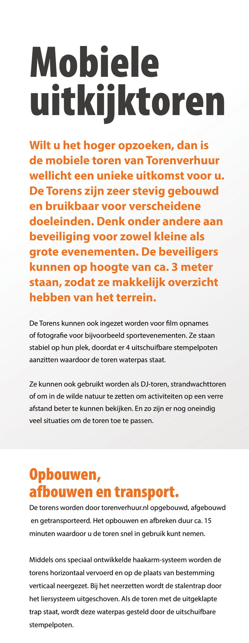 Wilt u het hoger opzoeken, dan is de mobiele toren van Torenverhuur wellicht een unieke uitkomst voor u. 